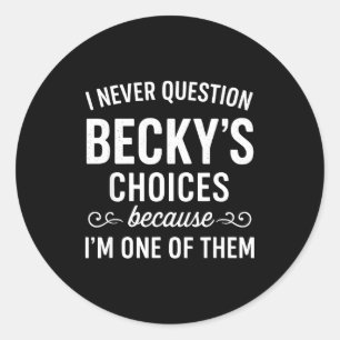 Sticker Rond Je ne remets jamais en question les choix de Becky