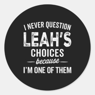 Sticker Rond Je ne remets jamais en question les choix de Leah 