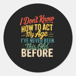 Sticker Rond Je ne sais pas comment agir selon mon âge Humour R