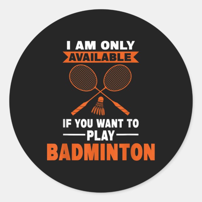 Sticker Rond Je Ne Suis Disponible Que Si Badminton Badminton P (Devant)