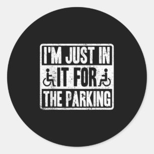 Sticker Rond Je ne suis là que pour le stationnement drôle Faut
