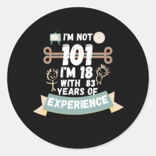 Sticker Rond Je ne suis pas 101 J'ai 18 ans avec 83 d'expérienc
