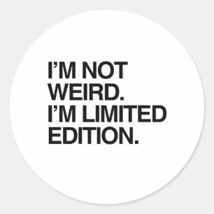 STICKER ROND JE NE SUIS PAS BIZARRE JE SUIS EN ÉDITION LIMITÉE.
