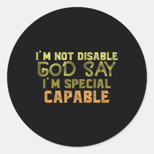Sticker Rond Je Ne Suis Pas Désactivé Dieu Dire Que Je Suis Un