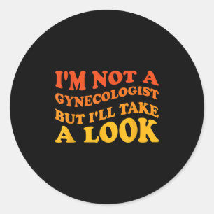 Sticker Rond Je Ne Suis Pas Gynécologue, Mais Je Vais Voir