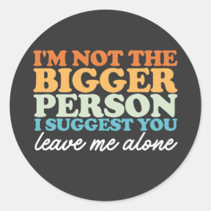 Sticker Rond Je ne suis pas la plus grande personne Je vous sug