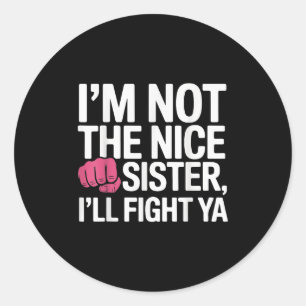 Sticker Rond Je Ne Suis Pas La Soeur Gentille Ill Combattre Ya