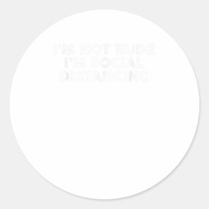 Sticker Rond Je Ne Suis Pas Rude Je Distances Sociales TShirt