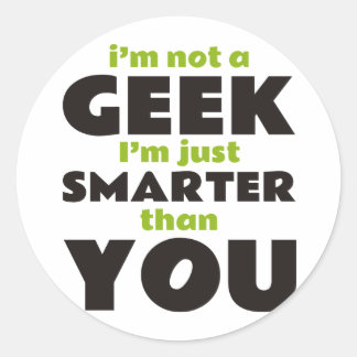 Sticker Rond Je ne suis pas un Geek Je suis juste plus intellig