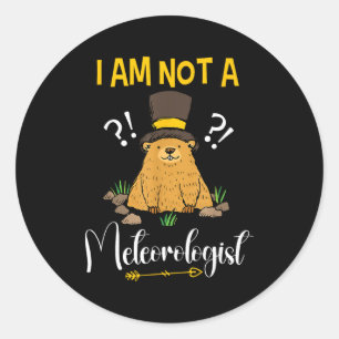 Sticker Rond Je ne suis pas un météorologue Funny Groundhog Day