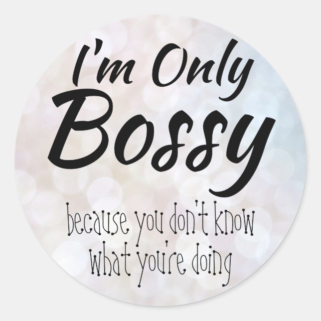Sticker Rond Je ne suis que Bossy Bokeh (Devant)