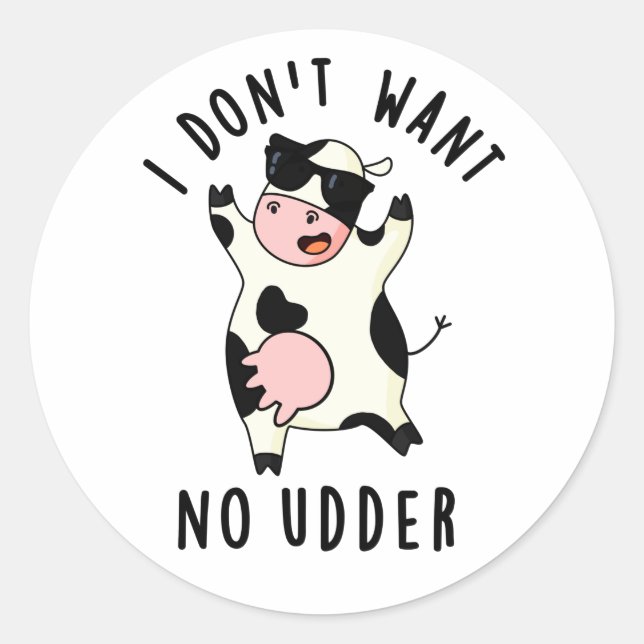 Sticker Rond Je ne veux pas d'un chandail de vache drôle (Devant)