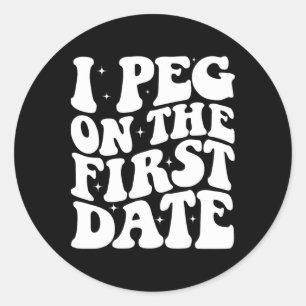 Sticker Rond Je Peg dès le premier rendez-vous Blague Relation 