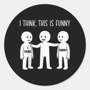 Sticker Rond Je pense que c'est drôle Mème Humour sarcastique e
