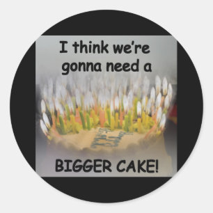 Sticker Rond Je pense qu'on va avoir besoin d'un gâteau d'anni