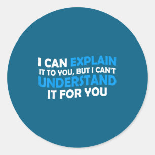Sticker Rond Je peux vous l'expliquer mais je ne peux pas compr