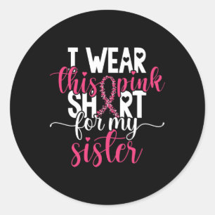 Sticker Rond Je Porte Ce Rose Pour Ma Soeur Cancer Du Sein Awar