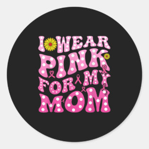 Sticker Rond Je Porte Le Rose Pour Ma Mère Soutien Cancer Du Se
