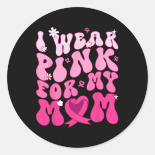Sticker Rond Je Porte Le Rose Pour Ma Mère Soutien Cancer Du Se