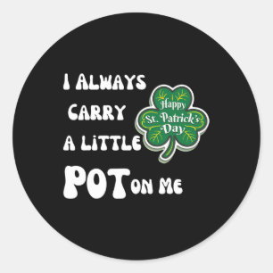 Sticker Rond Je Porte Toujours Du Pot Sur Moi Drôle Lucky St pa
