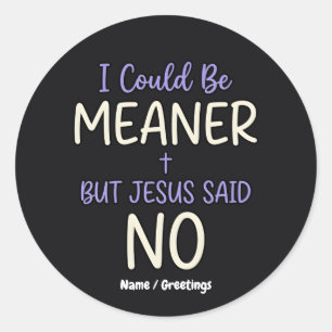 Sticker Rond "Je pourrais être plus méchant mais Jésus a dit no