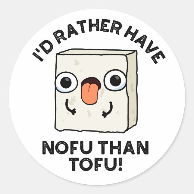Sticker Rond Je Préférerais Avoir Du Nofu Plutôt Que Du Tofu Dr (Devant)