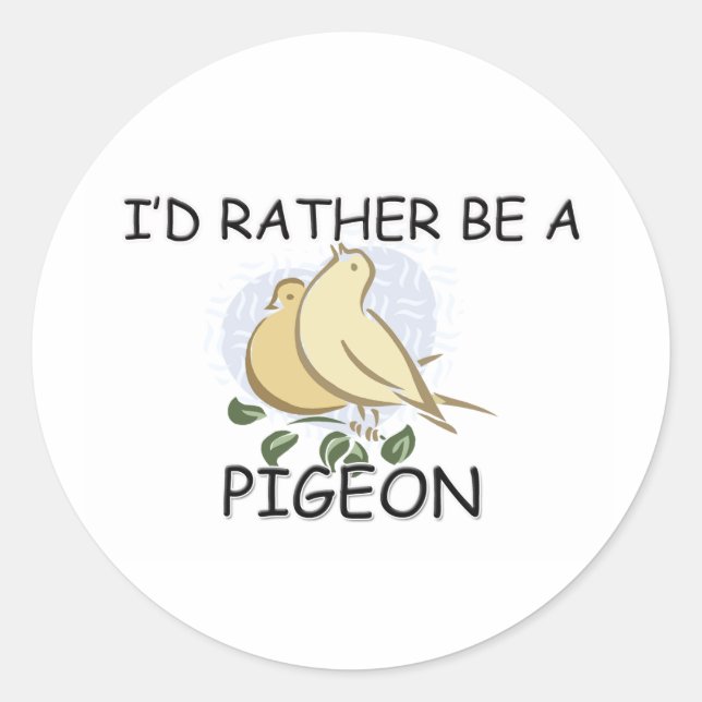 Sticker Rond Je Préférerais Être Un Pigeon (Devant)