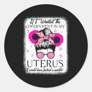 Sticker Rond Je Recherché Le Gouvernement Dans Mon Uterus Pro C