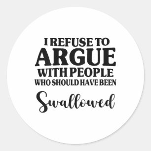 Sticker Rond Je Refuse De Parler Avec Des Gens Qui Auraient Dû