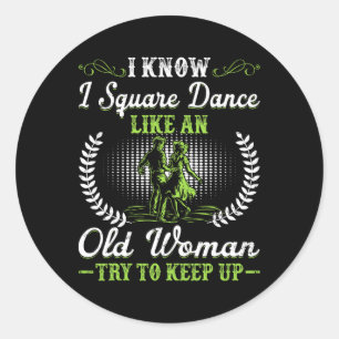 Sticker Rond Je Sais Que Je Danse Carré Comme Une Vieille Femme