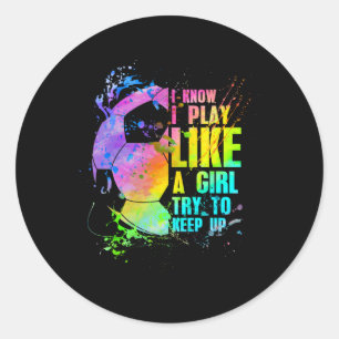 Sticker Rond Je sais que je joue comme une fille, essayez de su