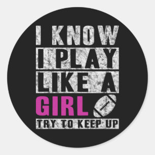 Sticker Rond Je Sais Que Je Joue Comme Une Fille Football Essai