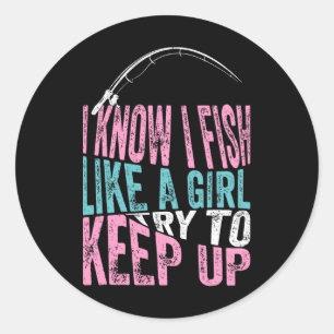 Sticker Rond Je sais que je pêche comme une fille Cool pêche pê
