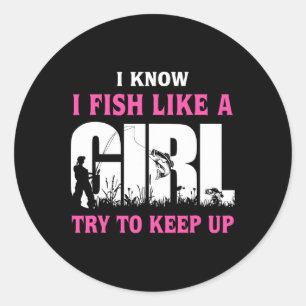 Sticker Rond Je sais que je pêche comme une fille, essayez de s