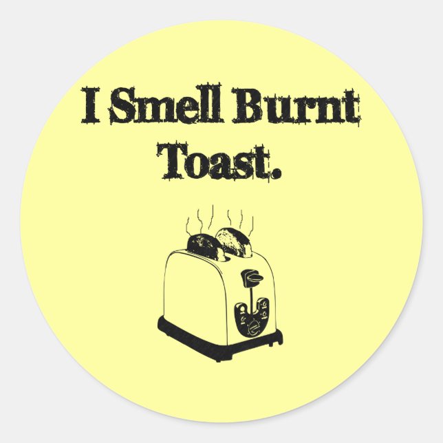 Sticker Rond Je Sens Brûler Du Toast (Devant)