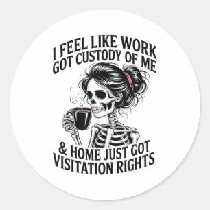 Sticker Rond Je sens que le travail a obtenu ma garde & Acc