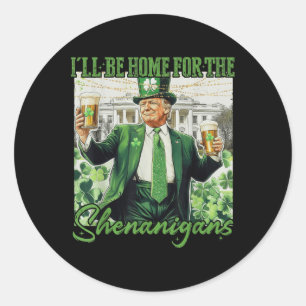 Sticker Rond Je Serai À La Maison Des Shenanigans Trump Funny S