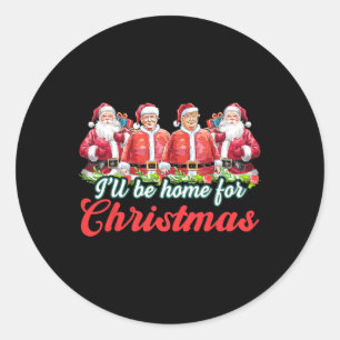Sticker Rond Je serai à la maison pour Noël Funny Père Noël Tru