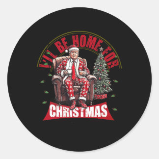 Sticker Rond Je serai à la maison pour Noël Père Noël drôle Tru