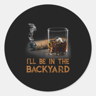 Sticker Rond Je Serai Dans Le Jardin Drôle Cigar Et Bourbon Lov
