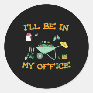 Sticker Rond Je serai dans mon bureau Jardin amusant Gardener c