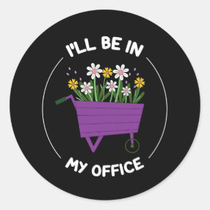 Sticker Rond Je serai dans mon jardin de bureau Jardinage drôle