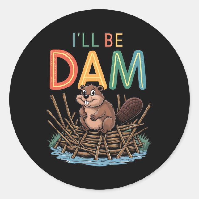 Sticker Rond Je serai un chevalet de castor Funny Dam (Devant)