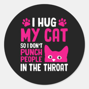 Sticker Rond Je serre mon chat dans mes bras pour ne pas frappe
