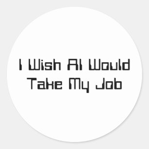 Sticker Rond Je souhaite que l'IA prenne mon emploi