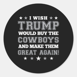 Sticker Rond Je souhaite que Trump achète les Cowboys et les re