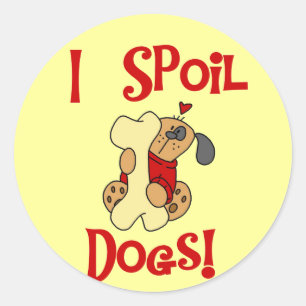 Sticker Rond Je Spoil Chiens Tshirts et cadeaux