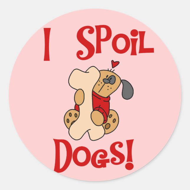 Sticker Rond Je Spoil Chiens Tshirts et cadeaux (Devant)