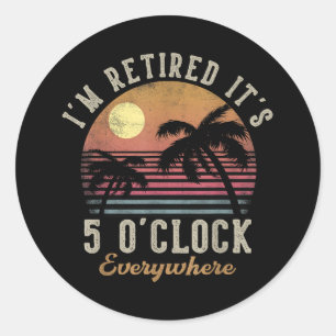 Sticker Rond Je suis à la retraite, il est 17 heures partout Dr