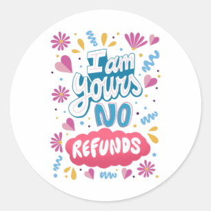 Sticker Rond Je suis à Toi, Pas de Remboursement